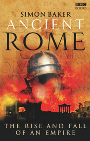 Ancient Rome (The Rise and Fall of An Empire) by Simon Baker, 9781846072840