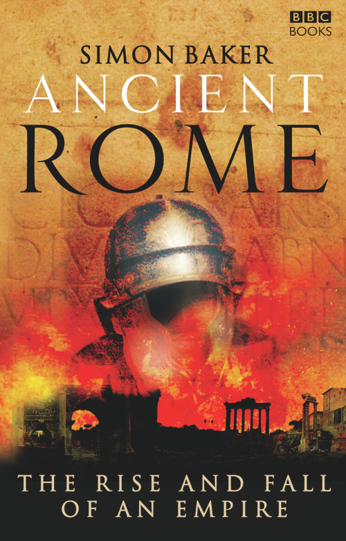 Ancient Rome (The Rise and Fall of An Empire) by Simon Baker, 9781846072840