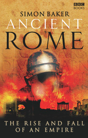 Ancient Rome (The Rise and Fall of An Empire) by Simon Baker, 9781846072840