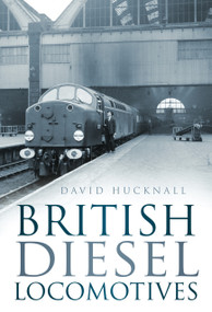 British Diesel Locomotives by David Hucknall, 9780752476506