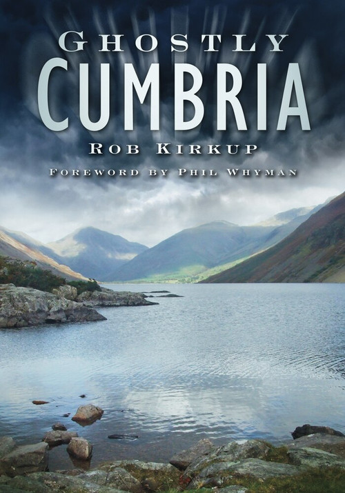 Ghostly Cumbria by Rob Kirkup, 9780752453125