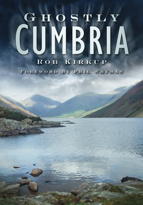 Ghostly Cumbria by Rob Kirkup, 9780752453125