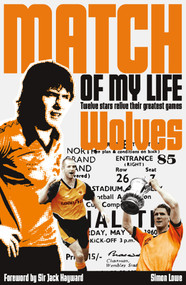 Wolves Match of My Life (Molineux Legends Relive Their Favourite Games) by Simon Lowe, 9781908051752