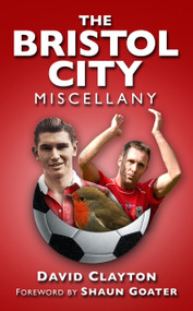 The Bristol City Miscellany by David Clayton, 9780752486284