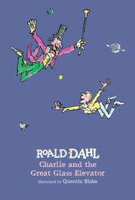 Charlie and the Great Glass Elevator by Roald Dahl, Quentin Blake, 9780425287835