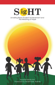Sight (Unveiling Black Student Achievement and the Meaning of Hope) by Amanishakete Ani, Molefi Asante, 9781934155806