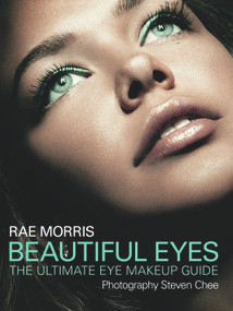 Beautiful Eyes (The Ultimate Eye Makeup Guide) by Rae Morris, Steven Chee, 9781742370873