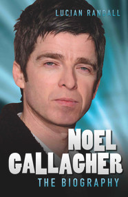 Noel Gallagher (The Biography) - 9781782194248 by Lucian Randall, 9781782194248