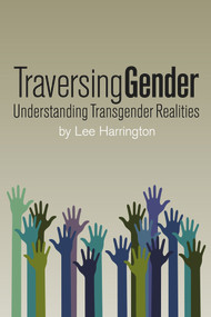 Traversing Gender (Understanding Transgender Realities) by Lee Harrington, 9781942733812