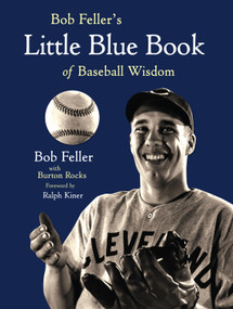 Bob Feller's Little Blue Book of Baseball Wisdom by Bob Feller, Burton Rocks, Ralph Kiner, 9781600782190