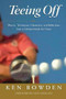 Teeing Off (Players, Techniques, Characters, Experiences, and Reflections from a Lifetime Inside the Game) by Ken Bowden, Jack Nicklaus, 9781600780752