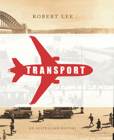 Transport (An Australian History) by Robert Lee, 9781742232133