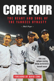 Core Four (The Heart and Soul of the Yankees Dynasty) by Phil Pepe, David Cone, 9781600789625