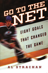 Go to the Net (Eight Goals that Changed the Game) by Al Strachan, 9781572438989
