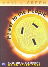 Power to the People (Sunlight to Electricity Using Solar Cells) by M Green, 9780868405544