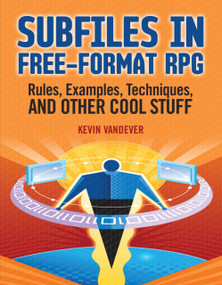 Subfiles in Free-Format RPG (Rules, Examples, Techniques, and Other Cool Stuff) by Kevin Vandever, 9781583470947