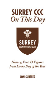Surrey CCC On This Day (History, Facts & Figures from Every Day of the Year) by Jon Surtees, 9781909178533