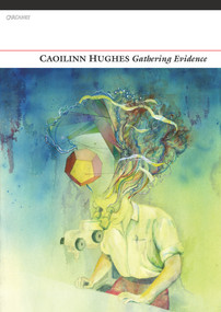 Gathering Evidence by Caoilinn Hughes, 9781847772626