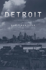 Detroit (A Biography) by Scott Martelle, 9781613748848