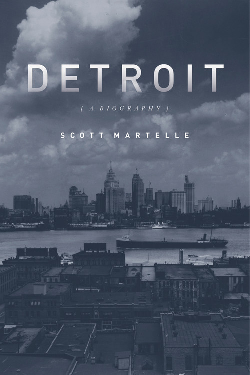 Detroit (A Biography) by Scott Martelle, 9781613748848