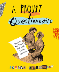 A Proust Questionnaire (Discover Your Truest Self--in 30 Simple Questions) by Joanna Neborsky, 9781101983027
