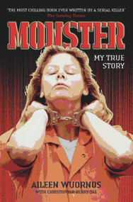 Monster (My True Story) by Aileen Wuornos, Christopher Berry-Dee, 9781844542376