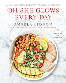 Oh She Glows Every Day (Quick and Simply Satisfying Plant-based Recipes: A Cookbook) by Angela Liddon, 9781583335741