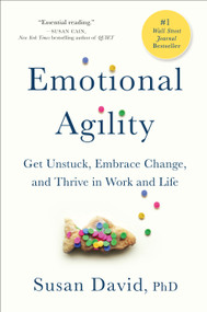 Emotional Agility (Get Unstuck, Embrace Change, and Thrive in Work and Life) by Susan David, 9781592409495
