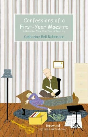 Confessions of a First-Year Maestro (A Guide for Your First Year of Teaching) by Catherine Bell Robertson, Tim Lautzenheiser, 9781579992606
