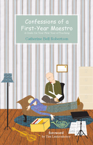 Confessions of a First-Year Maestro (A Guide for Your First Year of Teaching) by Catherine Bell Robertson, Tim Lautzenheiser, 9781579992606