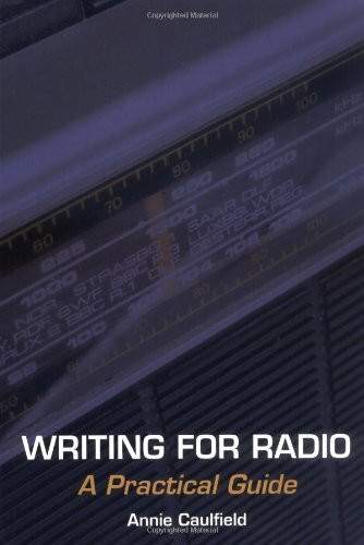 Writing for Radio (A Practical Guide) by Annie Caulfield, 9781847970954