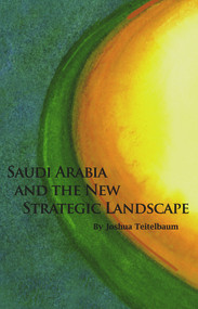 Saudi Arabia and the New Strategic Landscape by Joshua Teitelbaum, 9780817911058