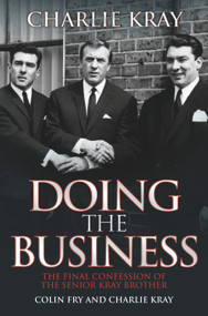 Doing the Business (The Final Confession of the Senior Kray Brother) by Colin Fry, Charlie Kray, 9781843582878