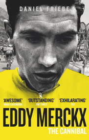 Eddy Merckx (The Cannibal) by Daniel Friebe, 9780091943165