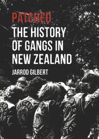 Patched (The History of Gangs in New Zealand) by Jarrod Gilbert, 9781869407292