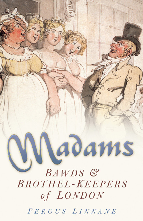 Madams (Bawds & Brothel-Keepers of London) by Fergus Linnane, 9780750933070
