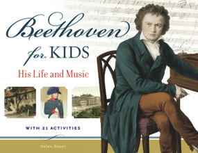 Beethoven for Kids (His Life and Music with 21 Activities) by Helen Bauer, 9781569767115