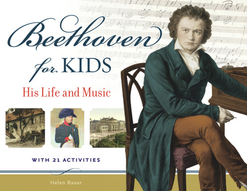 Beethoven for Kids (His Life and Music with 21 Activities) by Helen Bauer, 9781569767115