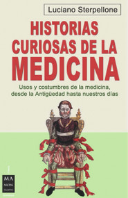 Historias curiosas de la medicina (Usos y costumbres de la medicina, desde la antigüedad hasta nuestros días) (Spanish Edition) by Luciano Sterpellone, 9788496924598