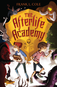 The Afterlife Academy by Frank L. Cole, 9780385391481