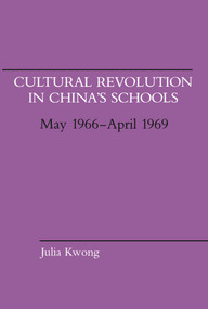 Cultural Revolution in China's Schools, May 1966-April 1969 by Julia Kwong, 9780817986421