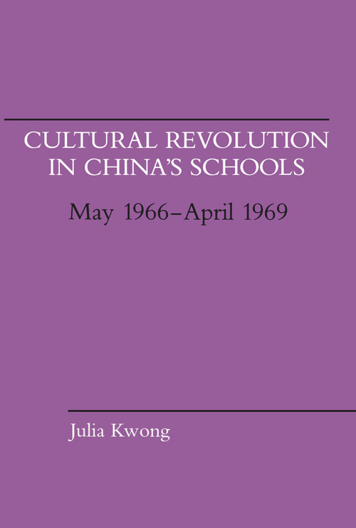 Cultural Revolution in China's Schools, May 1966-April 1969 by Julia Kwong, 9780817986421