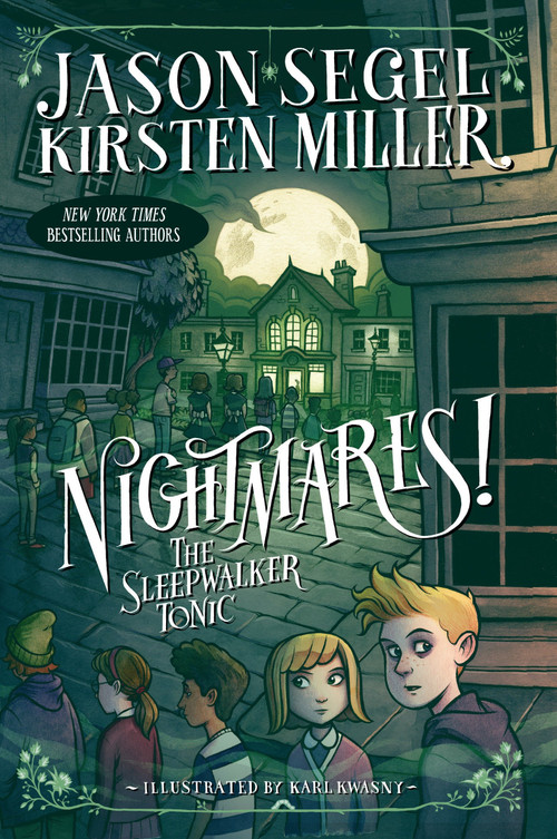 Nightmares! The Sleepwalker Tonic - 9780385744287 by Jason Segel, Kirsten Miller, Karl Kwasny, 9780385744287