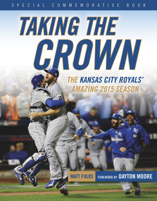 Taking the Crown (The Kansas City Royals' Amazing 2015 Season) by Matt Fulks, Dayton Moore, 9781629370811