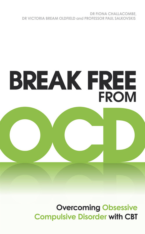 Break Free from OCD (Overcoming Obsessive Compulsive Disorder with CBT) by Dr. Fiona Challacombe, Dr. Victoria Bream Oldfield, Professor Paul Salkovskis, 9780091939694
