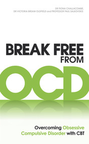 Break Free from OCD (Overcoming Obsessive Compulsive Disorder with CBT) by Dr. Fiona Challacombe, Dr. Victoria Bream Oldfield, Professor Paul Salkovskis, 9780091939694