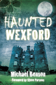 Haunted Wexford by Michael Benson, 9781845887919