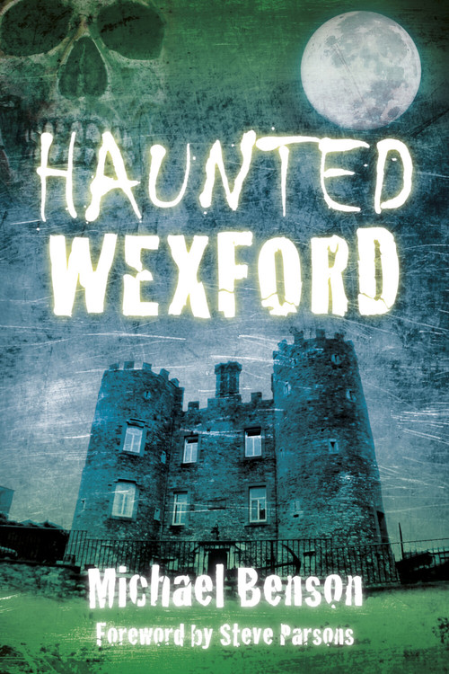 Haunted Wexford by Michael Benson, 9781845887919