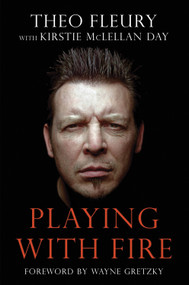 Playing With Fire - 9781600781995 by Theo Fleury, Kirstie McLellan Day, Wayne Gretzky, 9781600781995