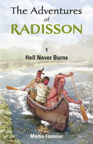 The Adventures of Radisson (Hell Never Burns) by Martin Fournier, Peter McCambridge, 9781926824543